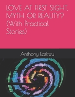 LOVE AT FIRST SIGHT, MYTH OR REALITY? (With Practical Stories) B0B1CS9KR1 Book Cover