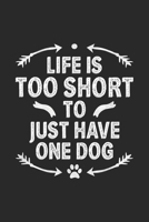 Life Is Too Short To Just Have One Dog: Funny Notebook Journal Gift For men women for Writing Diary, Perfect Gift idea for Dog Lovers, Cool Blank Lined Journal For Birthday 1673766765 Book Cover