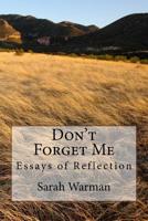 Don't Forget Me: Essays of Reflection 1533575991 Book Cover