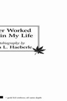 I Never Worked a Day in My Life: An Autobiography 1425981712 Book Cover