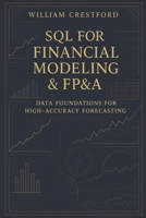 SQL for Financial Modeling & FP&A: Data Foundations for High-Accuracy Forecasting: The Complete Guide to Structuring, Querying, and Scaling Financial Data B0G394RVRY Book Cover