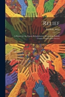 Relief; a Primer for the Family Rehabilitation Work of the Buffalo Charity Organization Society 1022135627 Book Cover