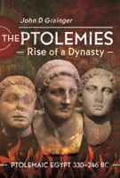 The Ptolemies, Rise of a Dynasty: Ptolemaic Egypt 330–246 BC 1399090224 Book Cover