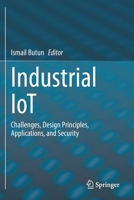 Industrial IoT: Challenges, Design Principles, Applications, and Security 3030424995 Book Cover