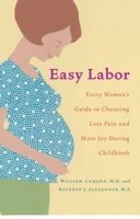 Easy Labor: Every Woman's Guide to Choosing Less Pain and More Joy During Childbirth 0345476638 Book Cover