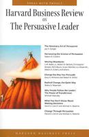 Harvard Business Review on the Persuasive Leader (Harvard Business Review Paperback Series) (Harvard Business Review Paperback Series) 1422124991 Book Cover