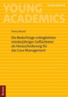Die Bedarfslage Unbegleiteter Minderjahriger Gefluchteter Als Herausforderung Fur Das Case Management: Mit Einem Vorwort Von Prof. I.k. Dr. Phil. ... Soziale Arbeit, 8) 3689000270 Book Cover