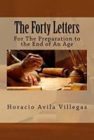 The Forty Letters: Updated Version of First Book by Horacio Villegas Originally Written in 2005-06. 1539620964 Book Cover