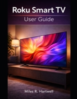 ROKU SMART TV USER GUIDE B0GHM56ZVP Book Cover