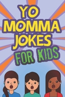 Yo Momma Jokes For Kids: Funny and Humorous Yo Momma Jokes - Makes A Great Gift Idea 1099787394 Book Cover