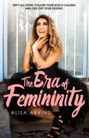 The Era of Femininity: Defy All Odds, Follow Your Soul's Calling & Live Out Your Destiny 1091952809 Book Cover