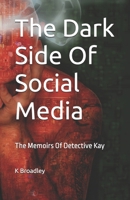 The Dark Side Of Social Media: The Memoirs Of Detective Kay B0FR79KC7Y Book Cover
