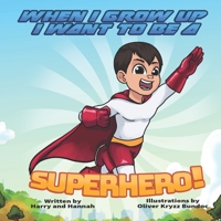 When I Grow Up I Want to be a Superhero! 1778194117 Book Cover