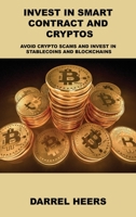 Invest in Smart Contract and Cryptos: Avoid Crypto Scams and Invest in Stablecoins and Blockchains 180603168X Book Cover