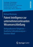 Patent Intelligence Zur Unternehmensrelevanten Wissenserschlie�ung: Reifegradbasierte F�higkeiten - Qualitative Fallstudienanalysen - Iterativer Ablauf 3658240652 Book Cover