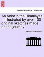 An Artist in the Himalayas ... Illustrated by over 100 original sketches made on the journey. 1241163499 Book Cover