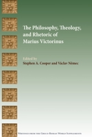 The Philosophy, Theology, and Rhetoric of Marius Victorinus 1628375272 Book Cover