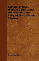 Californian Trails, Intimate Guide to the Old Missions; the Story of the California Missions B0BPYWYZWF Book Cover