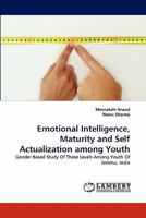 Emotional Intelligence, Maturity and Self Actualization among Youth: Gender Based Study Of These Levels Among Youth Of Jammu, India 384432738X Book Cover