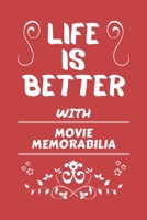 Life Is Better With Movie Memorabilia: Perfect Gag Gift For A Lover Of Movie Memorabilia Blank Lined Notebook Journal 100 Pages 6 X 9 Format Office Humour And Banter 1673467865 Book Cover