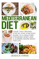Mediterranean Diet: 7 Day Proven Step by Step Guide to a Healthier Heart and A Slimmer Sexier Waist for Life 1512201693 Book Cover