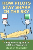 How Pilots Stay Sharp In The Sky: A beginner’s guide to pilot performance (Kids Flight School Series) B0HFHFDY7Q Book Cover