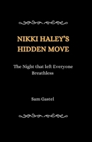 NIKKI HALEY'S HIDDEN MOVE: The Night that left Everyone Breathless (Life Stories of Well-Known Luminaries) B0CTZV3XPQ Book Cover