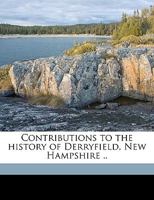 Contributions to the History of Derryfield, New Hampshire .. 1175490733 Book Cover