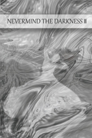 Nevermind the Darkness II B08LQC5JRB Book Cover