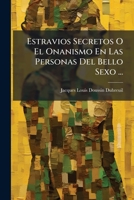 Estravios Secretos O El Onanismo En Las Personas Del Bello Sexo ... 1245062050 Book Cover