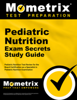 Pediatric Nutrition Exam Secrets Study Guide: Pediatric Nutrition Test Review for the Pediatric Nutrition Exam 161072500X Book Cover