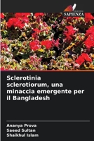 Sclerotinia sclerotiorum, una minaccia emergente per il Bangladesh (Italian Edition) 620479552X Book Cover