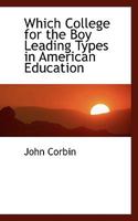 Which college for the boy? Leading types in American education 101890770X Book Cover