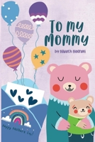 To My Mommy Happy Mother's Day!: Mother's Day Gift - A sweet letter of love from child to mom B0FJCKCW3C Book Cover