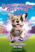Gus and Elliot Go Big #6 (Superpower Puppies) B0FLD51XPR Book Cover