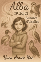 Alba 19, 20, 21.: Aurores d'Oiselles (Alba Ramalu) (French Edition) B0FKTZYMMF Book Cover