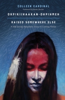 Ohpikiihaakan-Ohpihmeh (Raised Somewhere Else): A 60s Scoop Adoptee's Story of Coming Home 1773630202 Book Cover