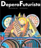 DeperoFuturista: Rome-Paris-New York 1915-1932 and More 8881185849 Book Cover