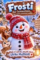 Frosti – Der Schneemann, der nicht schmelzen wollte (German Edition) B0G4VG98PB Book Cover