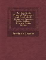 Zur Geschichte Friedrich Wilhelms I. und Friedrichs II. Könige von Preussen, Dritte Auflage 1018818316 Book Cover