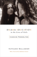 Drama education in the lives of girls: Imagining possibilities 0802084788 Book Cover