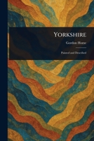 Yorkshire: Painted & Described 1544737025 Book Cover