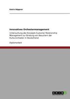 Innovatives Orchestermanagement: Untersuchung des Konzepts Customer Relationship Management zur Bindung von Besuchern der Kulturorchester in Deutschland 3640745671 Book Cover