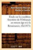 A0/00tude Sur La Condition Forestia]re de L'Orla(c)Anais Au Moyen A[ge Et a la Renaissance, (A0/00d.1871) 2012543820 Book Cover