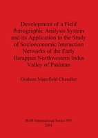 Development of a Field Petrographic Analysis System and its Application to the Study of Socioeconomic Interaction Networks of the Early Harappan ... Indus Valley of Pakistan 1841711969 Book Cover