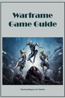 Warframe Game Guide: Ranking Weapons For Newbie B09TF4F78D Book Cover