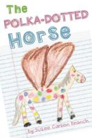 The Polka-Dotted Horse 1539159779 Book Cover