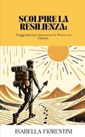 Scolpire la Resilienza: Viaggi Interiori Attraverso le Prove e le Vittorie (Italian Edition) B0CHGGYQ1Z Book Cover