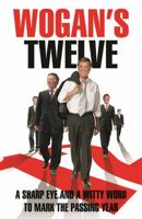 Wogan's Twelve: A Sharp Eye and a Witty Word to Mark the Passing Year 0752894145 Book Cover