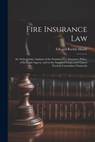 Fire Insurance Law: An Authoritative Analysis of the Standard Fire Insurance Policy, of Its Legal Aspects, and of the Standard Forms and Clauses Used in Connection Therewith 1021684856 Book Cover